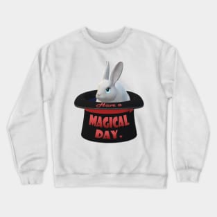 Have a Magical Day - Rabbit in a Hat Crewneck Sweatshirt